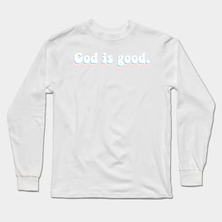 God is good. Long Sleeve T-Shirt